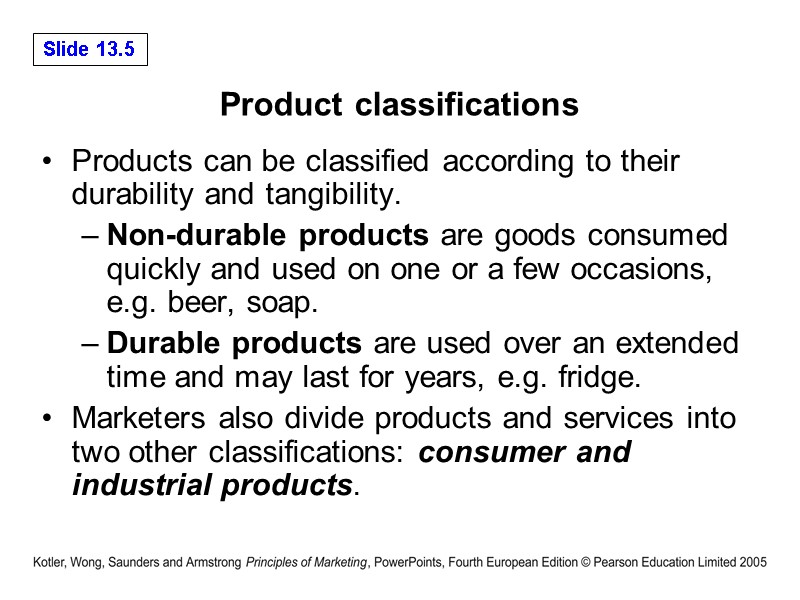 Product classifications Products can be classified according to their durability and tangibility.  Non-durable